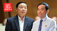 Bản tin 30s Nóng: Chính phủ đã có hai tân Phó thủ tướng Trần Hồng Hà và Trần Lưu Quang