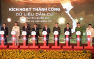 Việt Nam chính thức có hệ thống dữ liệu quốc gia về dân cư