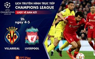 Lịch trực tiếp bán kết lượt về Champions League: Villarreal - Liverpool