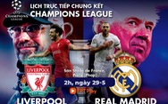 Lịch trực tiếp chung kết Champions League: Liverpool gặp Real Madrid