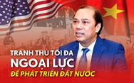 Đại sứ Việt Nam tại Mỹ Nguyễn Quốc Dũng: Tranh thủ tối đa ngoại lực để phát triển đất nước