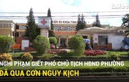 Nghi phạm giết phó chủ tịch HĐND phường đã qua nguy kịch