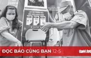 Đọc báo cùng bạn 12-5: Kịch bản phòng dịch trong ngày bầu cử