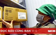 Đọc báo cùng bạn 18-6: TP.HCM thần tốc tiêm vắc xin ngừa COVID-19