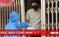 Đọc báo cùng bạn 12-7: Có thể cách ly F0 tại nhà?