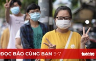 Đọc báo cùng bạn 9-7: Tận dụng triệt để 15 ngày dập dịch