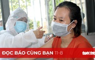 Đọc báo cùng bạn 11-8: Vì sao các tỉnh chậm tiêm vắc xin?