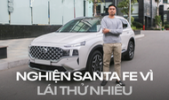 Chủ xe Hyundai Santa Fe: 'Lái thử nhiều, ưng quá nên chốt mua'
