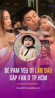 Fans TP. Hồ Chí Minh nay đã được gặp tận mắt bé Pam Yêu Ơi!