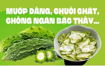 Mướp đắng, chuối chát, chống ngán bậc thầy, còn là thuốc quý