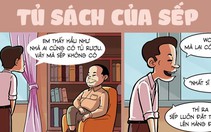 Nhà sếp tôi chỉ có tủ sách, không có tủ rượu