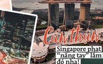 Cần biết khi đi Singapore: 10 án phạt kỳ lạ