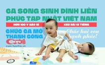 Dân mạng cùng chúc ca mổ song sinh dính liền phức tạp nhất Việt Nam thành công mỹ mãn