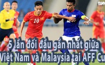 Năm lần đối đầu gần nhất giữa Việt Nam và Malaysia ở AFF Cup
