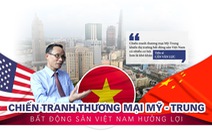 Chiến tranh thương mại Mỹ - Trung, bất động sản Việt Nam hưởng lợi