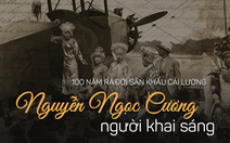 100 năm sân khấu cải lương: Nguyễn Ngọc Cương - người khai sáng