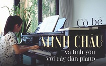 Minh Châu - cô gái nhỏ và tình yêu với cây đàn piano