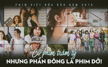 Phim Việt nửa đầu 2018: Có phim trăm tỉ nhưng phần đông là dở!