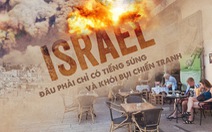 Israel đâu phải chỉ có tiếng súng và khói bụi chiến tranh