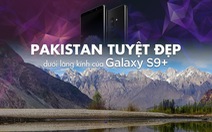 Pakistan tuyệt đẹp dưới lăng kính của Galaxy S9+