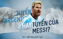 Tuyển Argentina hay Tuyển của Messi? - Nỗi đau triền miên