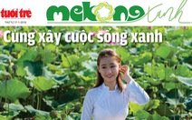 Báo Tuổi Trẻ ra mắt chuyên trang Mekong xanh