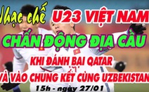 Xem nhạc chế U23 Việt Nam gây chấn động địa cầu