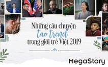 Những câu chuyện 'nóng hổi' tạo trend trong giới trẻ Việt 2019
