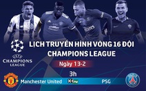 Lịch trực tiếp Champions League 13-2: M.U đại chiến PSG