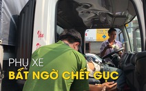 Xe tải đang chạy, nam phụ xe bất ngờ chết gục