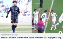 Fox Sport đăng tải video bình luận: 'Công Phượng được yêu mến ở Incheon United'