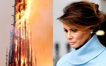 Bà Melania Trump 'trái tim tan vỡ' khi Nhà thờ Đức Bà Paris cháy