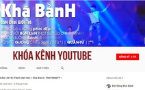 Cục Phát thanh truyền hình yêu cầu YouTube hạ kênh của Khá Bảnh