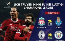 Lịch truyền hình tứ kết lượt đi Champions League ngày 10-4: Tottenham đại chiến M.C