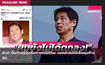HLV Akira Nishino chỉ trích báo chí Thái Lan đưa tin sai sự thật