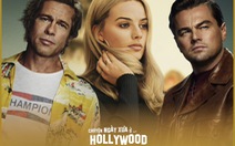 Once Upon a Time in... Hollywood: Đáng xem từng phút hay quá chán?