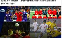 Báo Thái chọn 3 thất bại của đội nhà vào tốp 5 trận đáng nhớ giữa Thái Lan và Việt Nam