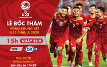 Lịch trực tiếp bốc thăm U23 châu Á 2020: Hồi hộp chờ bảng đấu của Việt Nam