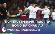 Lịch trực tiếp bóng đá châu Âu ngày 18-10: Tâm điểm Tottenham