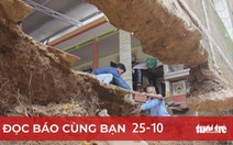 Đọc báo cùng bạn 25-10: Hãy cùng xắn tay áo giúp dân