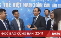 Đọc báo cùng bạn 22-11: 'Việt Nam 2045' - khát vọng thịnh vượng