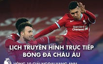 Lịch trực tiếp bóng đá châu Âu: Liverpool, Man City ra sân