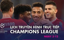 Lịch trực tiếp Champions League 2-12: Nhiều ông lớn ra sân