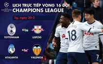 Lịch trực tiếp vòng 16 đội Champions League: Tottenham đụng độ Leipzig