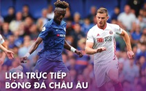 Lịch trực tiếp bóng đá châu Âu 11-7: Chelsea, Barca ra sân