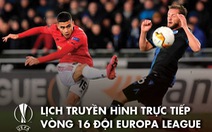 Lịch trực tiếp vòng 16 đội Europa League: Man United - LASK