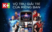 Truyền hình K+ ra mắt  app K+ mới với 5 gói thuê bao linh hoạt