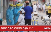 Đọc báo cùng bạn 13-9: Đổi cách xét nghiệm COVID-19, giảm cách ly