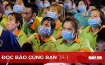 Đọc báo cùng bạn 28-1: Mang tết đến công nhân xa quê