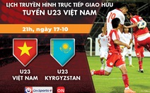 Lịch trực tiếp giao hữu U23 Việt Nam - U23 Kyrgyzstan